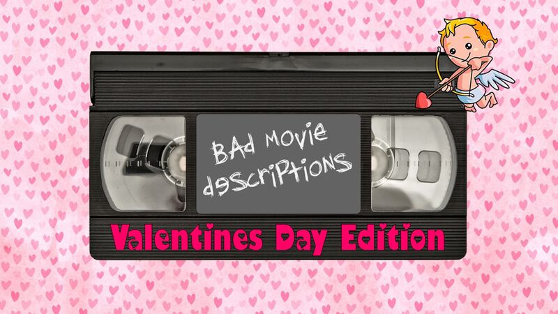 Bad Movie Descriptions Valentine Edition